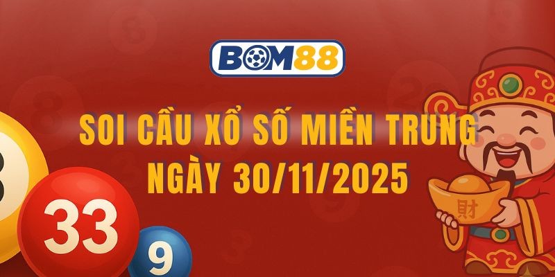 BOM88 Soi cầu XSMT ngày 30/11/2025 - Chốt nhịp tài lộc cùng Bom88