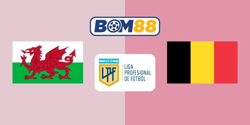BOM88 Soi kèo Xứ Wales vs Bỉ 01h15 ngày 14/10/2025 - Vòng loại World Cup