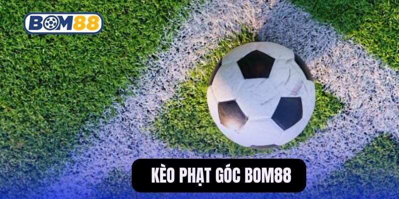BOM88 Bí kíp chơi kèo phạt góc đơn giản mà hiệu quả đến 90%
