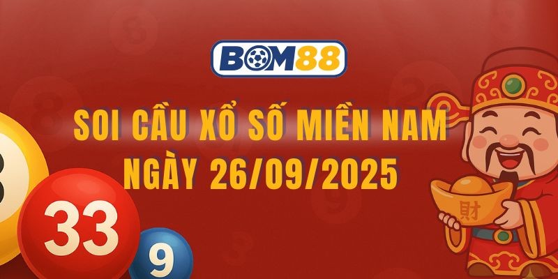 BOM88 Soi cầu XSMN ngày 26/09/2025 - Chốt số đẹp 3 đài cùng Bom88