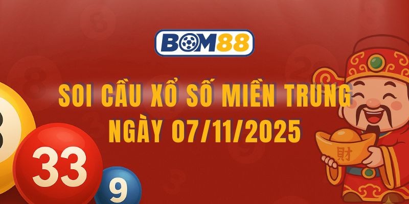 BOM88 Soi cầu XSMT ngày 07/11/2025 - Chốt cặp lô vàng cùng Bom88
