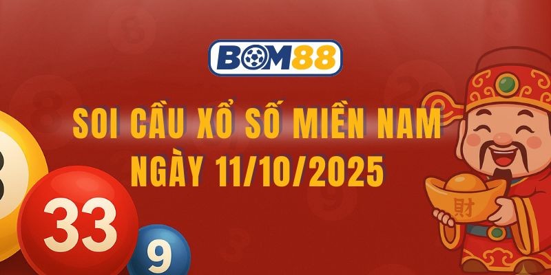 BOM88 Soi cầu XSMN ngày 11/10/2025 - Bắt số đẹp cùng Bom88