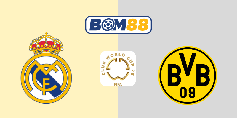 BOM88 Soi kèo Real Madrid vs Dortmund 03h00 ngày 06/07/2025 – FIFA Club World Cup
