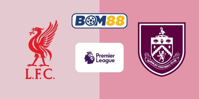BOM88 Soi kèo Liverpool vs Burnley 22h00 ngày 17/01/2026 - Premier League